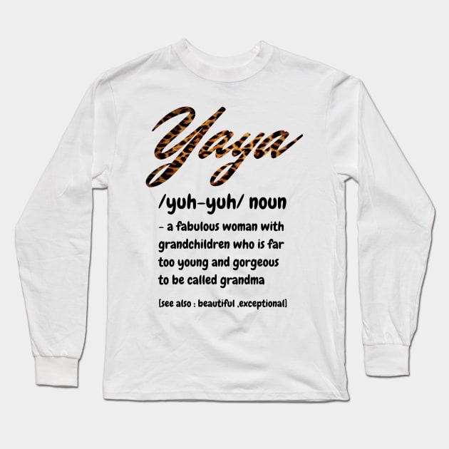 Yaya Definition, A Fabulous Woman With Grandchildren Who Is Far To Young And Gorgeous, Cute Grandma Gift Long Sleeve T-Shirt by JustBeSatisfied